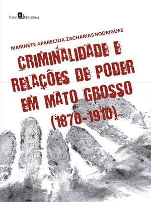 cover image of Criminalidade e relações de poder em Mato Grosso (1870-1910)